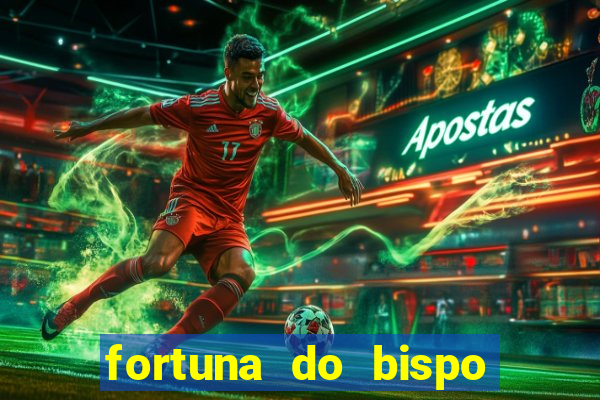 fortuna do bispo samuel ferreira